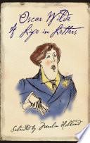 Oscar Wilde: A Life in Letters