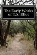The Early Works of T. S. Eliot (Featuring the Waste Land and J Alfred Prufrock )