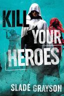 Kill Your Heroes
