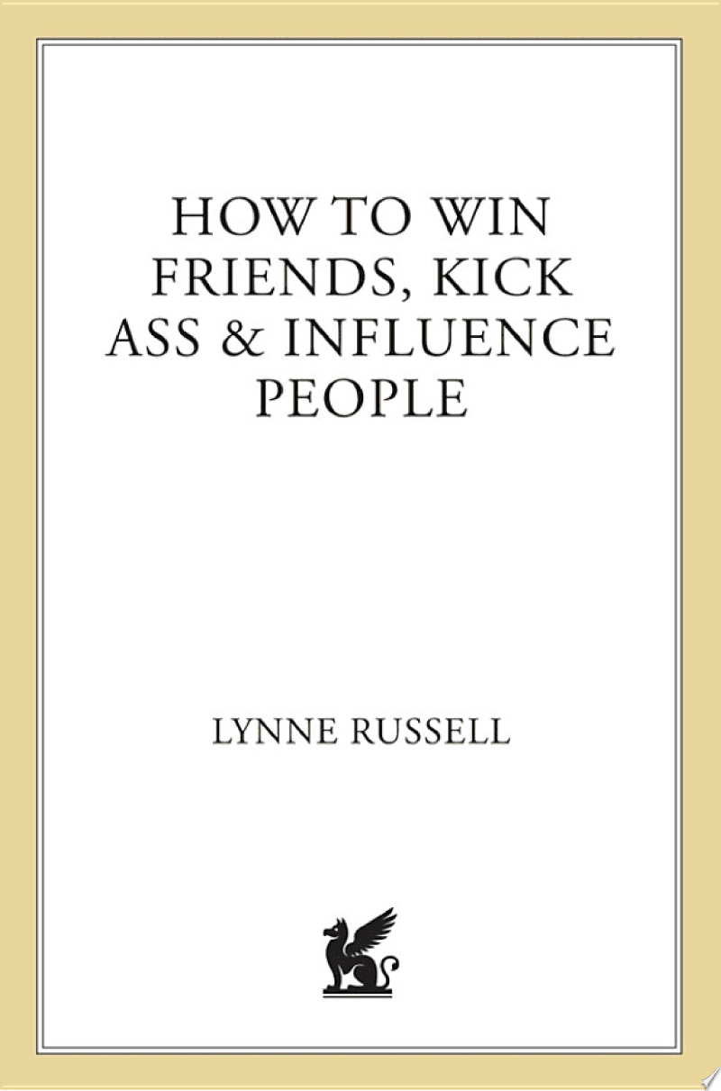 How to Win Friends, Kick Ass and Influence People