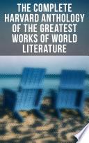 The Complete Harvard Anthology of the Greatest Works of World Literature