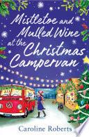 Mistletoe and Mulled Wine at the Christmas Campervan (The Cosy Campervan Series, Book 2)