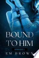 Bound to Him - Episode 1