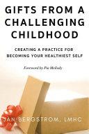 Gifts From A Challenging Childhood