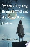 When a Toy Dog Became a Wolf and the Moon Broke Curfew