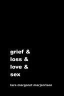 Grief and Loss and Love and Sex