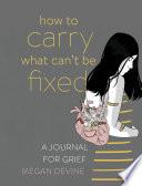 How to Carry What Can't Be Fixed