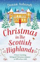 Christmas in the Scottish Highlands: A Heart-warming, Feel-good Christmas Romance to Fall in Love with