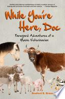 While You're Here, Doc: Farmyard Adventures of a Maine Veterinarian