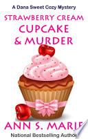 Strawberry Cream Cupcake & Murder (A Dana Sweet Cozy Mystery Book 1)