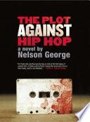 The Plot Against Hip Hop: A Novel