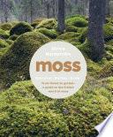 Moss: From Forest to Garden: A Guide to the Hidden World of Moss