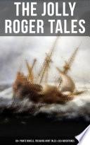 The Jolly Roger Tales: 60+ Pirate Novels, Treasure-Hunt Tales & Sea Adventures