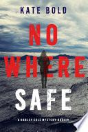 Nowhere Safe (A Harley Cole FBI Suspense Thriller—Book 1)