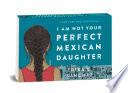 Random Minis: I Am Not Your Perfect Mexican Daughter