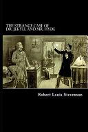 The Strange Case Of Dr. Jekyll And Mr. Hyde By Robert Louis Stevenson "Unabridged & Annotated Classic Version"