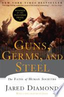 Guns, Germs, and Steel: The Fates of Human Societies