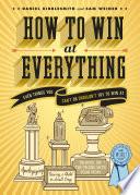 How to Win at Everything: Even Things You Can't or Shouldn't ...