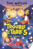 Trouble at Table 5 #3: The Firefly Fix