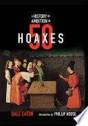A History of Ambition in 50 Hoaxes (History in 50)