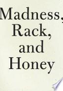 Madness, Rack, and Honey