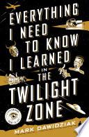 Everything I Need to Know I Learned in the Twilight Zone