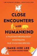 Close Encounters with Humankind: A Paleoanthropologist Investigates Our Evolving Species