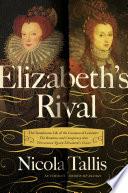 Elizabeth's Rival: The Tumultuous Life of the Countess of Leicester: The Romance and Conspiracy that Threatened Queen Elizabeth's Court