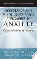 Acceptance- and Mindfulness-Based Approaches to Anxiety