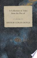 A Collection of Tales from the Pen of Arthur Conan Doyle