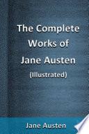The Complete Works of Jane Austen (Illustrated)