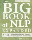 The Big Book of Nlp, Expanded: 350+ Techniques, Patterns & Strategies of Neuro Linguistic Programming