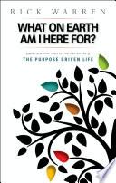 What on Earth Am I Here For? Purpose Driven Life