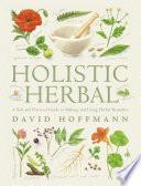 Holistic Herbal: A Safe and Practical Guide to Making and Using Herbal Remedies