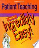 Patient Teaching Made Incredibly Easy