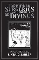 The Forbidden Surgeries of the Hideous Dr. Divinus