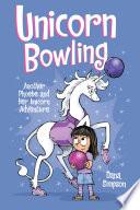 Unicorn Bowling (Phoebe and Her Unicorn Series Book 9)