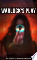 WARLOCK'S PLAY: 550+ Supernatural Mysteries, Macabre & Horror Classics