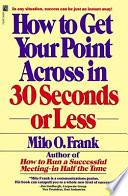 How to Get Your Point Across in 30 Seconds Or Less