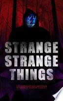STRANGE STRANGE THINGS: 550+ Supernatural Mysteries, Macabre & Horror Classics