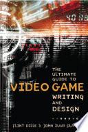 The Ultimate Guide to Video Game Writing and Design