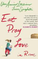 Eat Pray Love in Rome