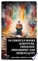 50 Christan Books - Scripture, Theology, Philosophy and Spirituality (Including Christian Novels)