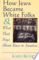 How Jews Became White Folks and what that Says about Race in America