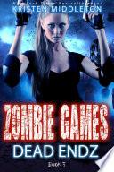 Dead Endz (Zombie Apocalypse Story) Book 3 Zombie Games