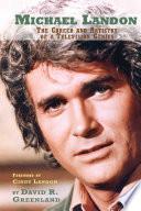 MICHAEL LANDON: THE CAREER AND ARTISTRY OF A TELEVISION GENIUS