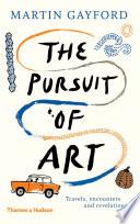 The Pursuit of Art: Travels, Encounters and Revelations