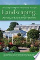 How to Open and Operate a Financially Successful Landscaping, Nursery, Or Lawn Service Business