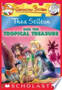 Thea Stilton and the Tropical Treasure: A Geronimo Stilton Adventure (Thea Stilton #22)