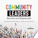 Community Leaders: Elected and Respected | Local Government Book Grade 3 | Children's Government Books